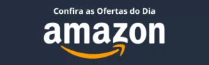 Confira as Ofertas do dia Amazon