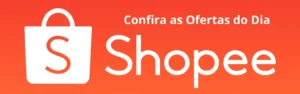 Confira as Ofertas do dia Shopee